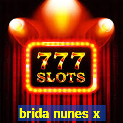 brida nunes x